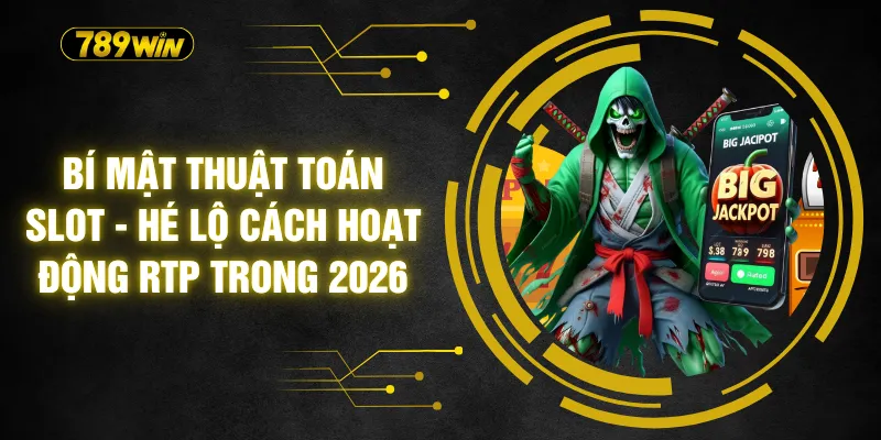 Bí Mật Thuật Toán Slot - Hé Lộ Cách Hoạt Động RTP Trong 2026