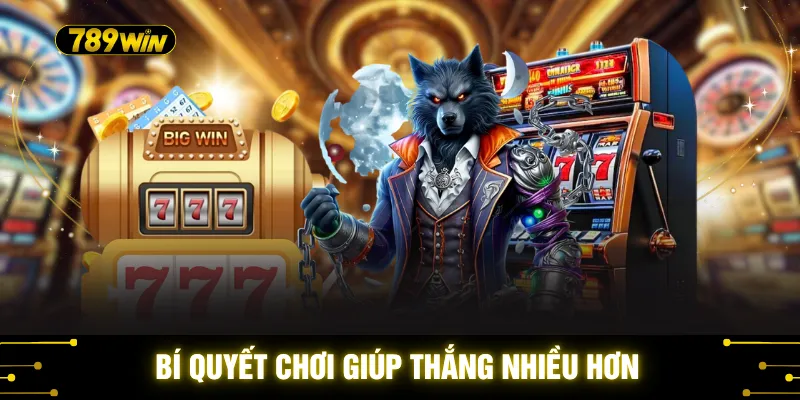 Bí quyết chơi giúp thắng nhiều hơn