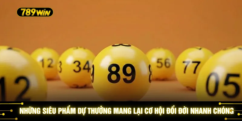 Những siêu phẩm dự thưởng mang lại cơ hội đổi đời nhanh chóng